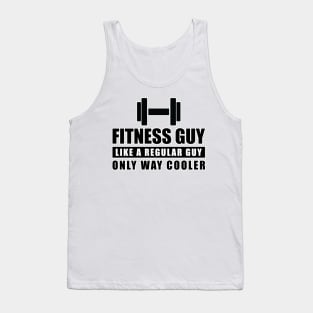 Fitness Guy Like A Regular Guy Only Way Cooler - Funny Quote Tank Top